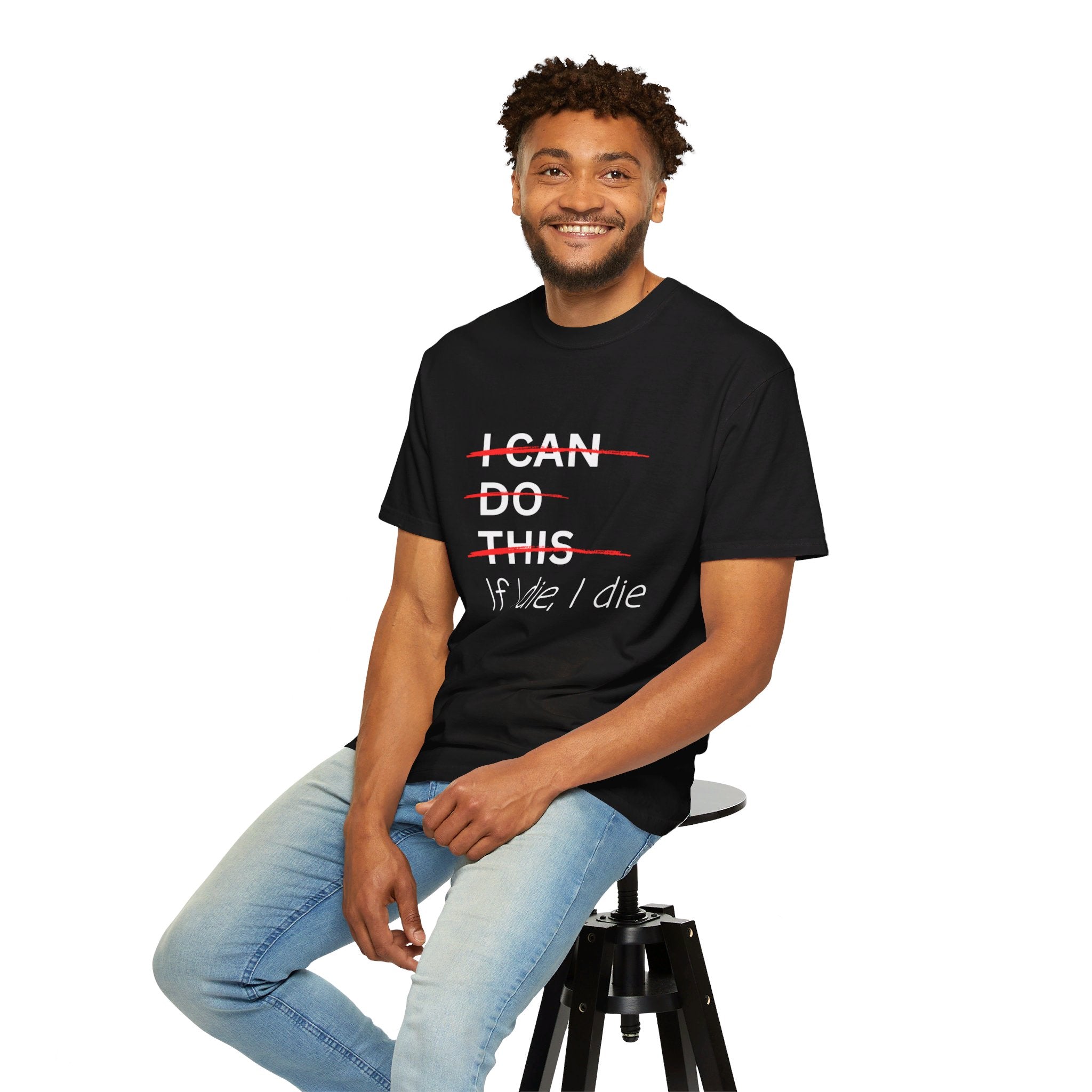 I can do this, if I die, I die Unisex Garment-Dyed T-shirt - Ad shirt