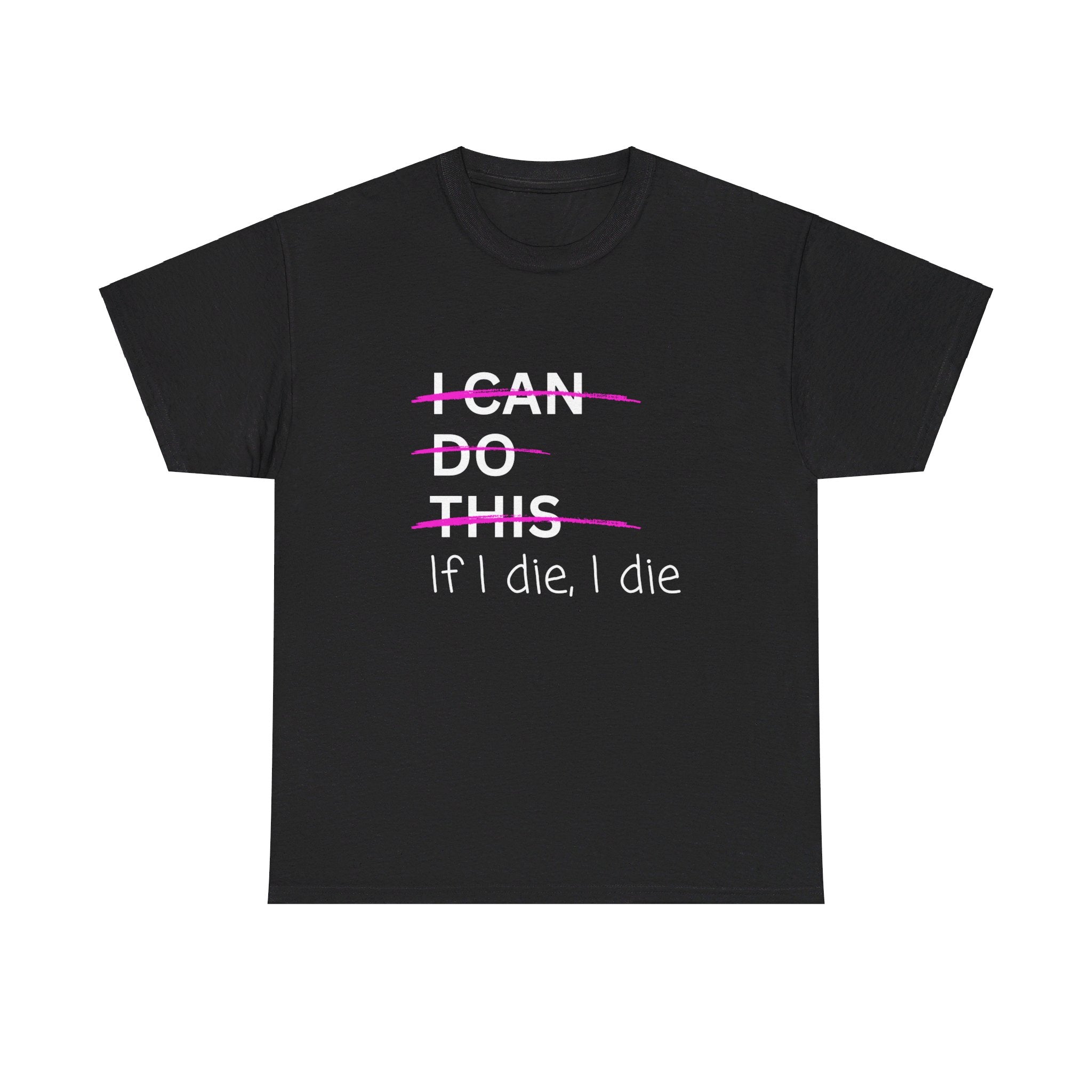 I can do this.  if I die, I die Unisex Heavy Cotton Tee