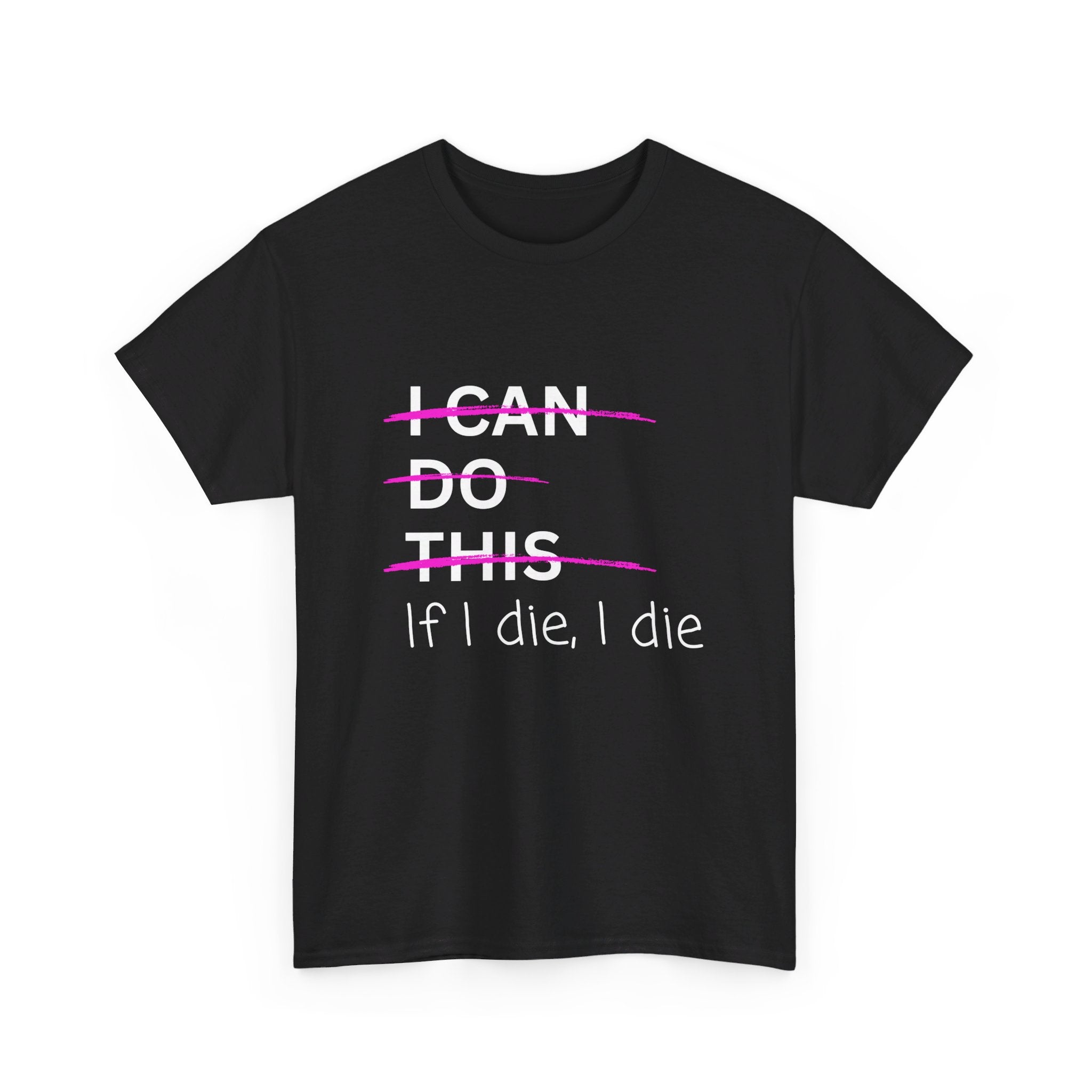 I can do this.  if I die, I die Unisex Heavy Cotton Tee