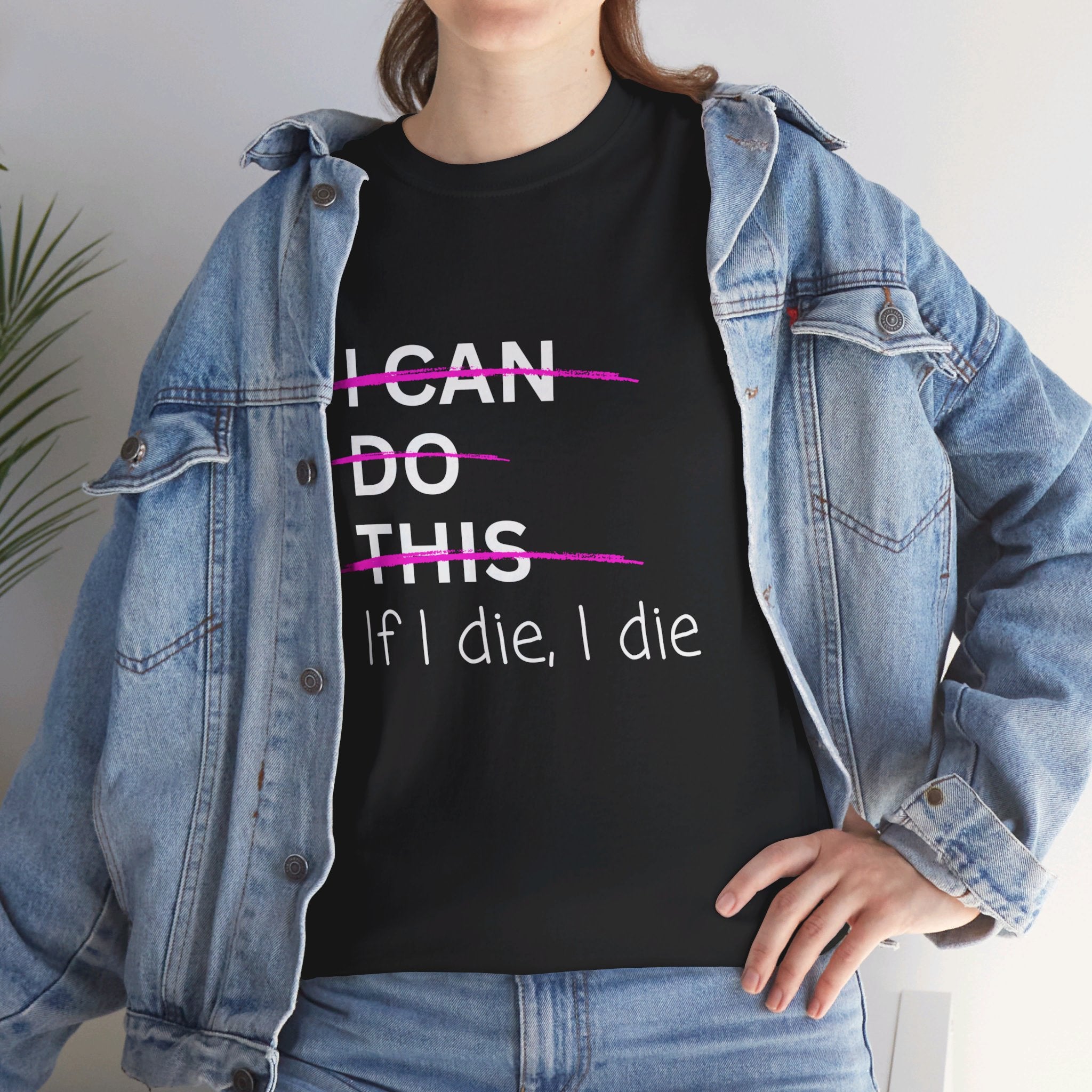 I can do this.  if I die, I die Unisex Heavy Cotton Tee